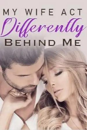 My Wife Act Differently Behind Me