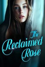 The Reclaimed Rose (Annalise and Steven)